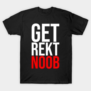 Get Rekt Noob Is For The Gamer Sarcastic Funny Saying T-Shirt